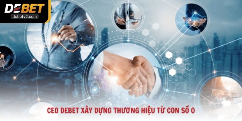 CEO Debet xây dựng thương hiệu từ con số 0